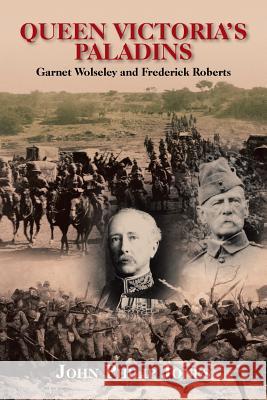 Queen Victoria'S Paladins: Garnet Wolseley and Frederick Roberts Jones, John Philip 9781984514554 Xlibris Us - książka