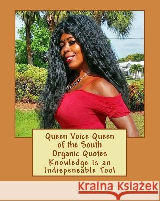 Queen Voice Queen of the South Organic Quotes: Knowledge is an Indispensable Tool Voice, Queen 9781727848120 Createspace Independent Publishing Platform - książka