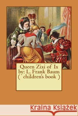 Queen Zixi of Ix by: L. Frank Baum ( children's book ) Baum, L. Frank 9781543071214 Createspace Independent Publishing Platform - książka