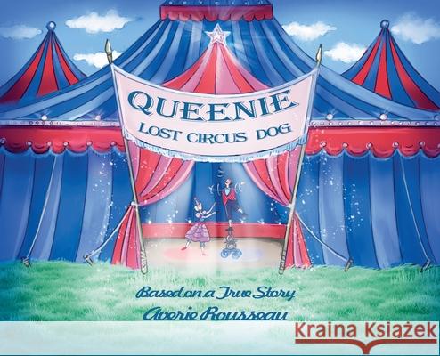 Queenie, Lost Circus Dog Averie Rousseau Tatiana Tushyna 9780578897684 Bobbi Rose Kids - książka