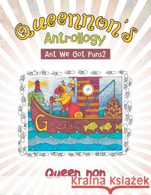 Queennon's Antrollogy: Ant We Got Puns? Queen Non 9781546202257 Authorhouse - książka