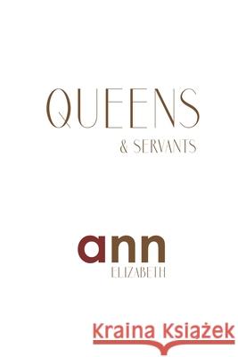 Queens & Servants - Ann Elizabeth Ann Elizabeth 9781985231047 Createspace Independent Publishing Platform - książka