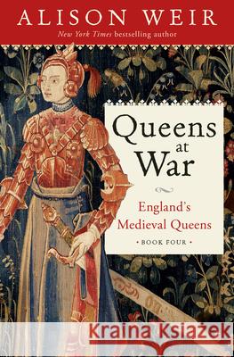 Queens at War: England's Medieval Queens Book Four Alison Weir 9781101966754 Ballantine Books - książka