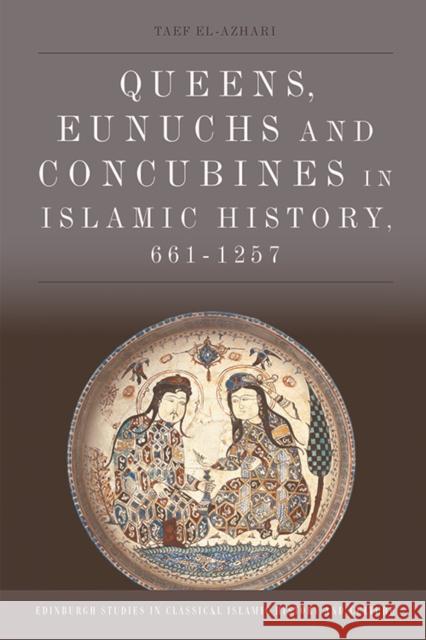 Queens, Eunuchs and Concubines in Islamic History, 661-1257 Taef El-Azhari 9781474423182 Edinburgh University Press - książka