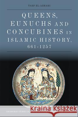 Queens, Eunuchs and Concubines in Islamic History, 661 1257 Taef El-Azhari 9781474483865 Edinburgh University Press - książka