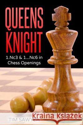 Queens Knight: 1.Nc3 & 1...Nc6 in Chess Openings Tim Sawyer 9781539613039 Createspace Independent Publishing Platform - książka