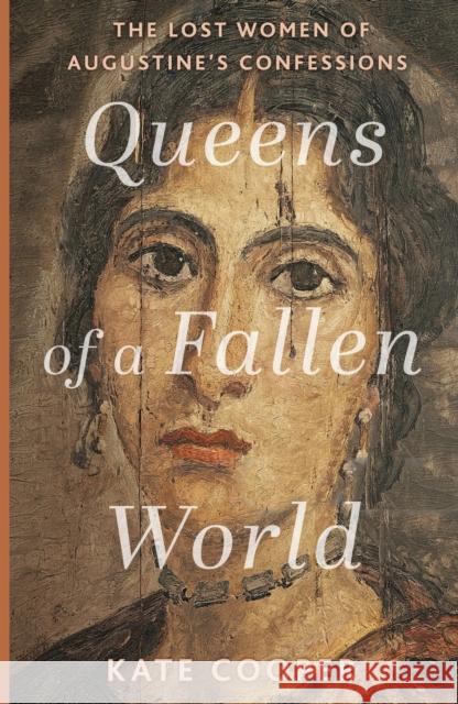 Queens of a Fallen World: The Lost Women of Augustine’s Confessions Kate Cooper 9781399807968 John Murray Press - książka