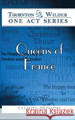 Queens of France Thornton Wilder 9780573624322 Samuel French Ltd - książka