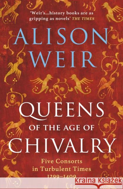 Queens of the Age of Chivalry Alison Weir 9781784701888 Vintage Publishing - książka