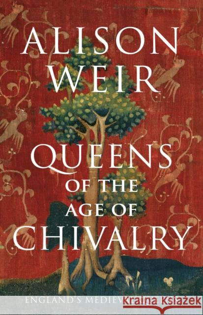 Queens of the Age of Chivalry Alison Weir 9781910702116 Vintage Publishing - książka