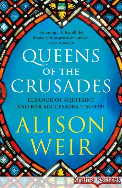 Queens of the Crusades: Eleanor of Aquitaine and her Successors Alison Weir 9781784701871 Vintage Publishing - książka