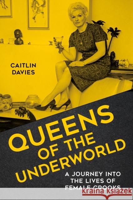 Queens of the Underworld: A Journey into the Lives of Female Crooks Caitlin Davies 9780750993173 The History Press Ltd - książka