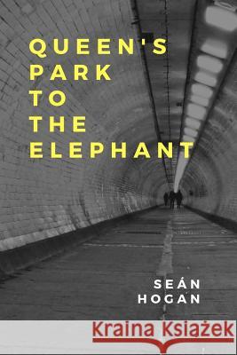 Queen's Park to The Elephant Hogan, Sean 9781978251618 Createspace Independent Publishing Platform - książka