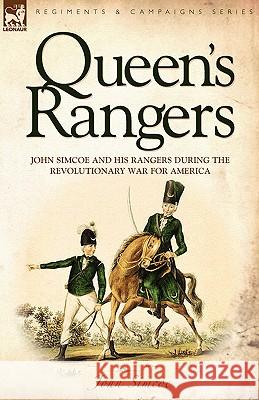 Queen's Rangers: John Simcoe and His Rangers During the Revolutionary War for America Simcoe, John 9781846772566 Leonaur Ltd - książka