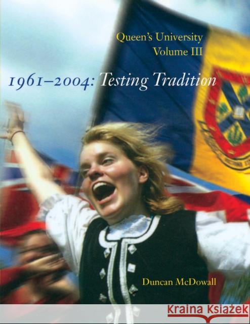 Queen's University, Volume III, 1961-2004: Testing Tradition Duncan McDowall 9780773546967 McGill-Queen's University Press - książka