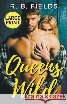 Queens Wild: Large Print R B Fields   9798223060291 Pygmalion Publishing - książka