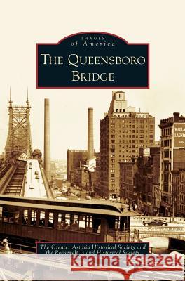 Queensboro Bridge Greater Astoria Historical Society, Roosevelt Island Historical Society 9781531634797 Arcadia Publishing Library Editions - książka