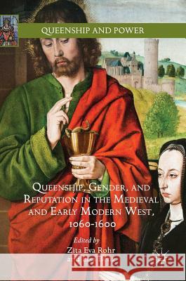 Queenship, Gender, and Reputation in the Medieval and Early Modern West, 1060-1600 Zita Eva Rohr Lisa Benz S Lisa Benz 9783319312828 Palgrave MacMillan - książka