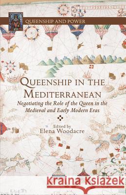 Queenship in the Mediterranean: Negotiating the Role of the Queen in the Medieval and Early Modern Eras Woodacre, E. 9781349472789 Palgrave MacMillan - książka