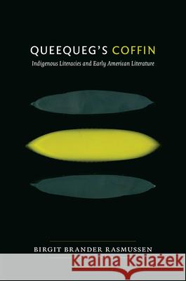 Queequeg's Coffin: Indigenous Literacies & Early American Literature Brander Rasmussen, Birgit 9780822349549 Duke University Press - książka