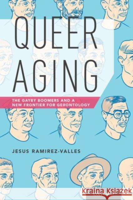 Queer Aging: The Gayby Boomers and a New Frontier for Gerontology Jesus Ramirez-Valles 9780190276348 Oxford University Press, USA - książka