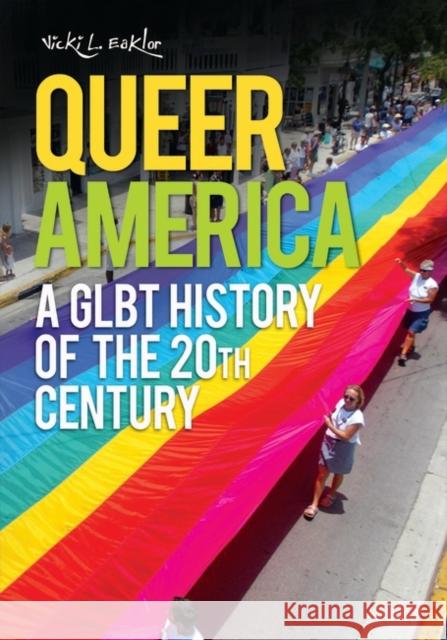 Queer America: A Glbt History of the 20th Century Eaklor, Vicki L. 9780313337499 Greenwood Press - książka