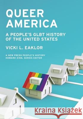 Queer America: A People's Glbt History of the United States Eaklor, Vicki L. 9781595586360 New Press - książka