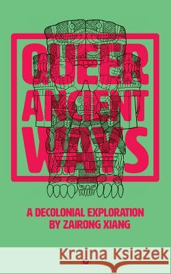 Queer Ancient Ways: A Decolonial Exploration Zairong Xiang 9781947447936 Punctum Books - książka