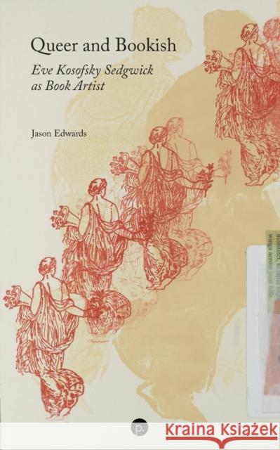 Queer and Bookish: Eve Kosofsky Sedgwick as Book Artist Jason Edwards 9781685710248 Punctum Books - książka