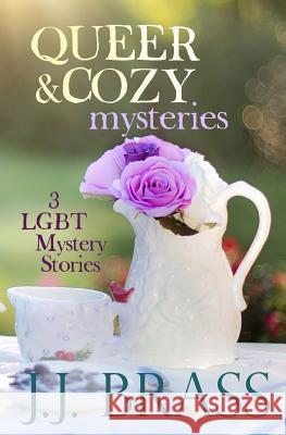 Queer and Cozy Mysteries: 3 LGBT Mystery Stories Brass, J. J. 9781546482277 Createspace Independent Publishing Platform - książka