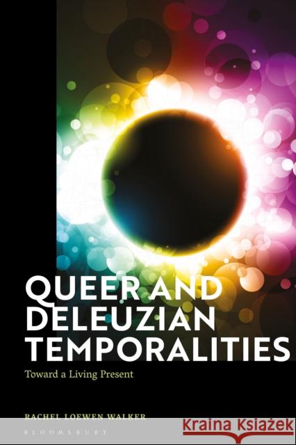 Queer and Deleuzian Temporalities: Toward a Living Present Rachel Loewen Walker (University of Saskatchewan, Canada) 9781350184343 Bloomsbury Publishing PLC - książka