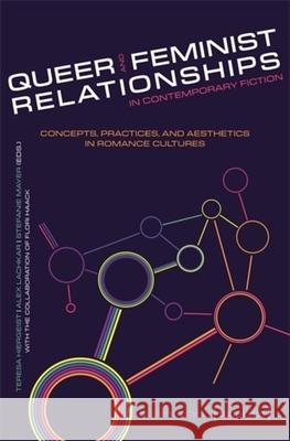 Queer and Feminist Relationships in Contemporary Fiction: Concepts, Practices, and Aesthetics in Romance Cultures Teresa Hiergeist Alex Lachkar Stefanie Mayer 9783837673425 Transcript Publishing - książka