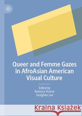 Queer and Femme Gazes in AfroAsian American Visual Culture  9783031677007 Palgrave Macmillan - książka