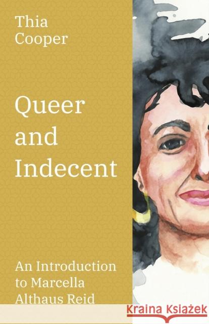 Queer and Indecent: An Introduction to the Theology of Marcella Althaus Reid Thia Cooper 9780334061625 SCM Press - książka