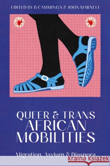 Queer and Trans African Mobilities: Migration, Asylum and Diaspora B Camminga (University of the Witwatersrand, South Africa), John Marnell (University of the Witwatersrand, South Africa) 9780755638987 Bloomsbury Publishing PLC - książka