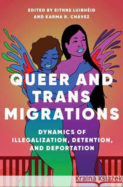 Queer and Trans Migrations: Dynamics of Illegalization, Detention, and Deportation Eithne Luibheid Karma R. Chavez 9780252043314 University of Illinois Press - książka