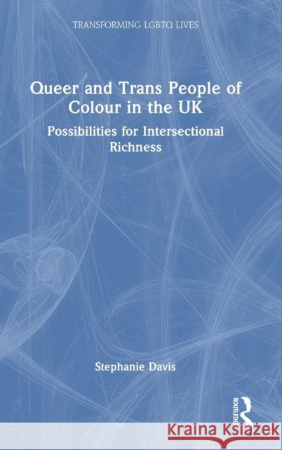 Queer and Trans People of Colour in the UK: Possibilities for Intersectional Richness Davis, Stephanie 9781138345768 Taylor & Francis Ltd - książka