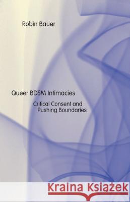 Queer Bdsm Intimacies: Critical Consent and Pushing Boundaries Bauer, R. 9781137435019 Palgrave MacMillan - książka