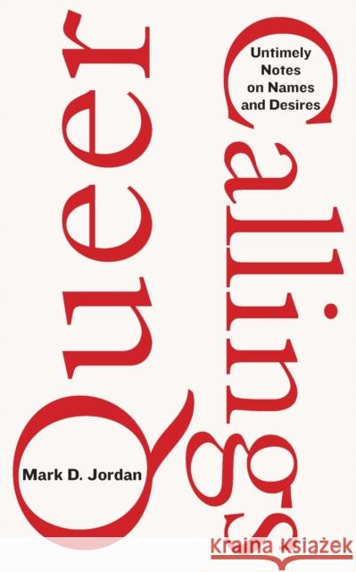 Queer Callings: Untimely Notes on Names and Desires Mark D. Jordan 9781531504540 Fordham University Press - książka