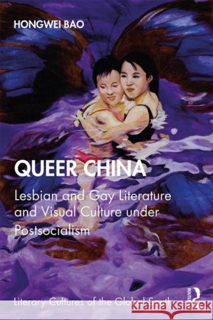 Queer China: Lesbian and Gay Literature and Visual Culture under Postsocialism Bao, Hongwei 9780367462840 Routledge Chapman & Hall - książka