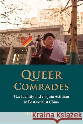 Queer Comrades: Gay Identity and Tongzhi Activism in Postsocialist China Hongwei Bao 9788776942342 Nordic Institute of Asian Studies - książka