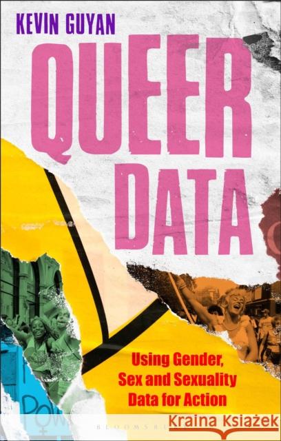 Queer Data: Using Gender, Sex and Sexuality Data for Action Kevin Guyan Anthony Mandal Jenny Kidd 9781350230729 Bloomsbury Publishing PLC - książka