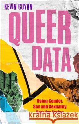 Queer Data: Using Gender, Sex and Sexuality Data for Action Kevin Guyan Anthony Mandal Jenny Kidd 9781350230736 Bloomsbury Academic - książka