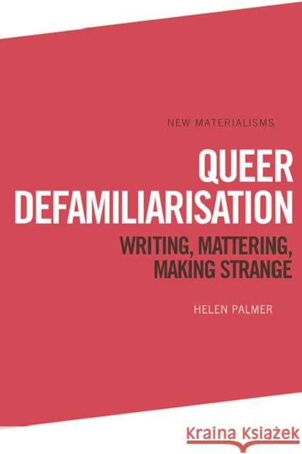 Queer Defamiliarisation: Writing, Mattering, Making Strange Palmer, Helen 9781474434140 Edinburgh University Press - książka