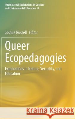 Queer Ecopedagogies: Explorations in Nature, Sexuality, and Education Joshua Russell 9783030653675 Springer - książka