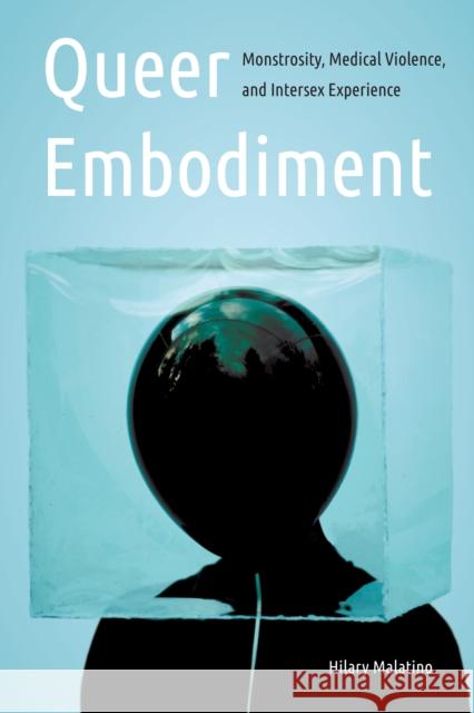 Queer Embodiment: Monstrosity, Medical Violence, and Intersex Experience Hilary Malatino 9780803295933 University of Nebraska Press - książka