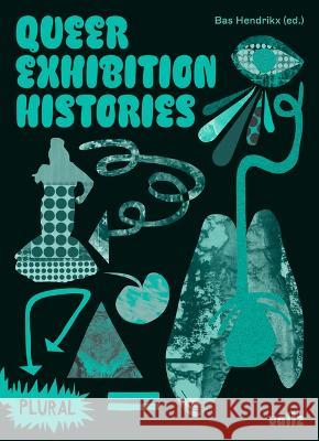 Queer Exhibition Histories Bas Hendrikx   9789493246133 Valiz - książka