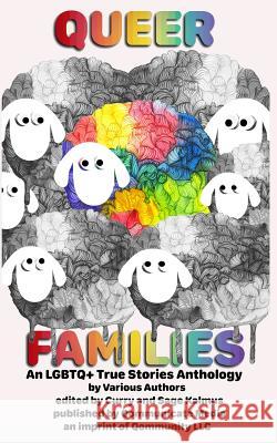 Queer Families: An LGBTQ+ True Stories Anthology Sage Kalmus, Curry Kalmus (Qommunity LLC) 9781946952066 Qommunicate Publishing - książka