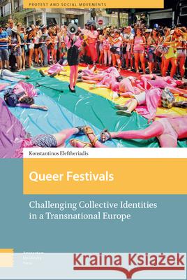 Queer Festivals: Challenging Collective Identities in a Transnational Europe Konstantinos Eleftheriadis 9789462982741 Amsterdam University Press - książka