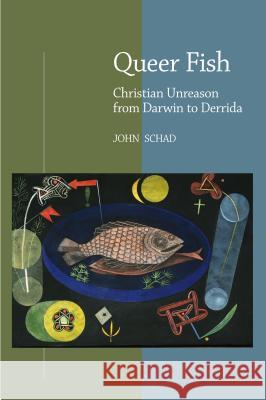 Queer Fish: Christian Unreason from Darwin to Derrida Schad, John 9781845190200 SUSSEX ACADEMIC PRESS - książka